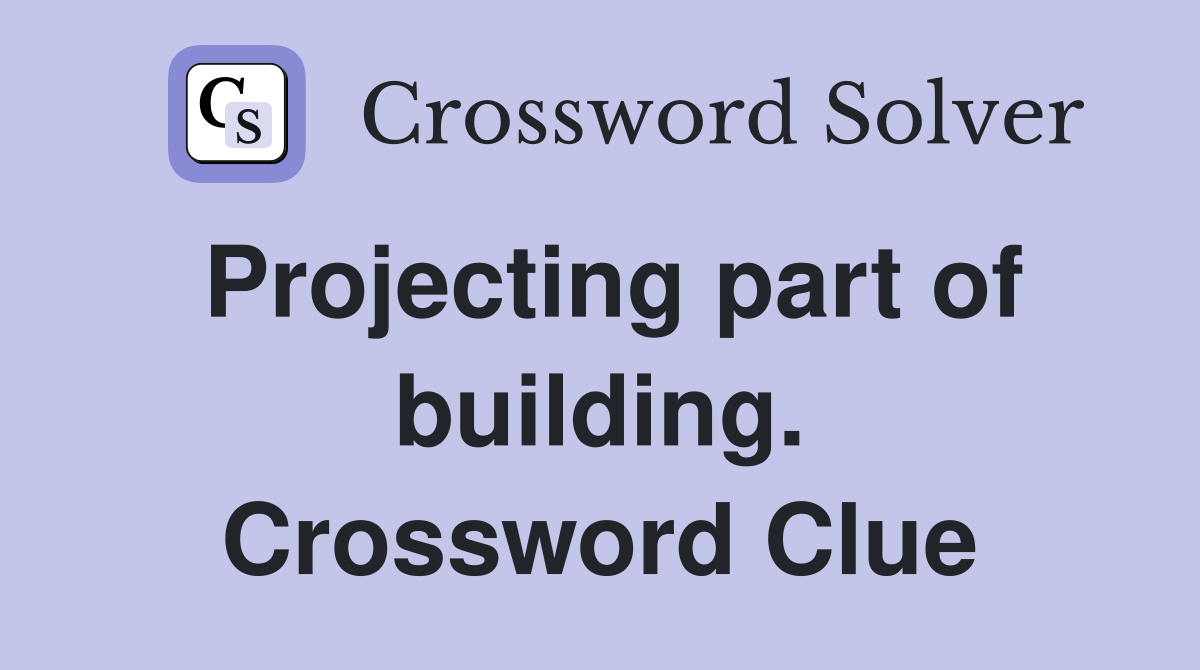 Projecting part of building. Crossword Clue
