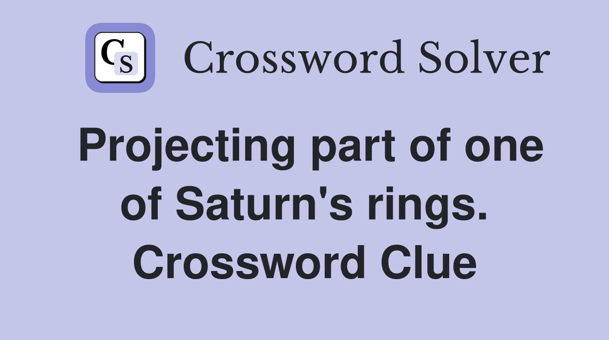 Projecting part of one of Saturn's rings. Crossword Clue