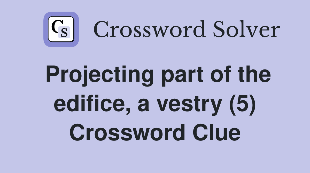 Projecting part of the edifice, a vestry (5) Crossword Clue