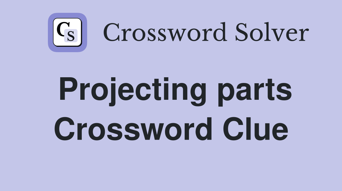 Projecting parts Crossword Clue
