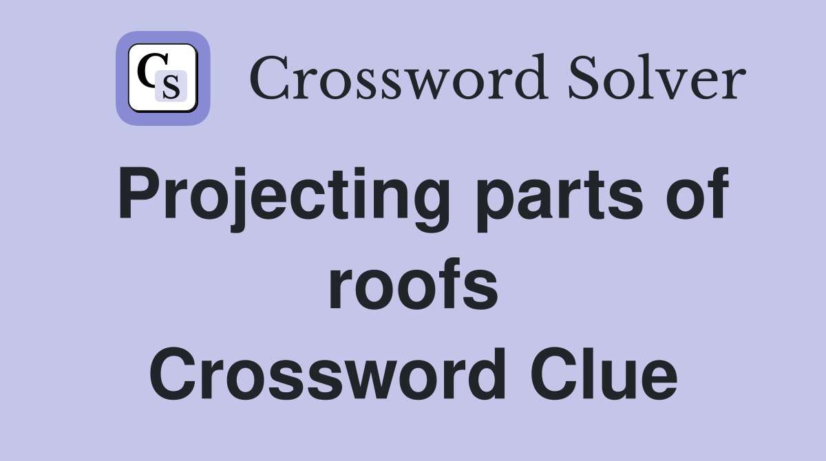 Projecting parts of roofs Crossword Clue
