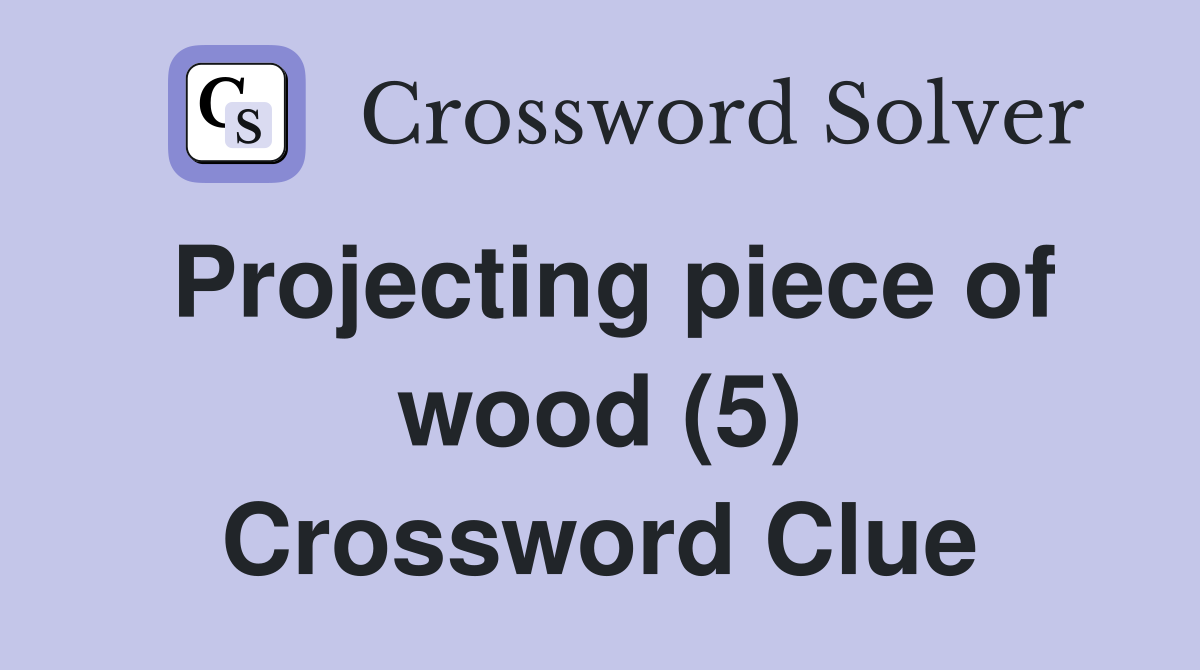 Projecting piece of wood (5) Crossword Clue