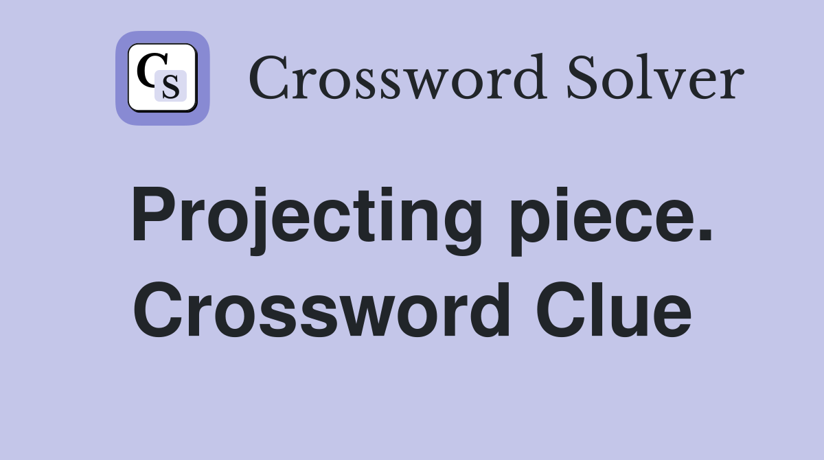 Projecting piece. Crossword Clue