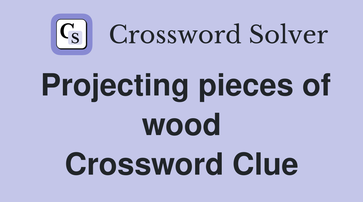 Projecting pieces of wood Crossword Clue