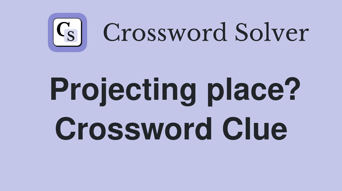 Projecting place? Crossword Clue