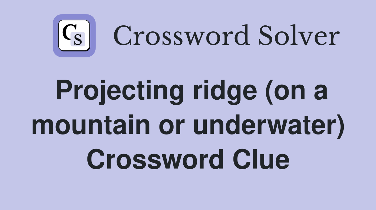 Projecting ridge (on a mountain or underwater) Crossword Clue