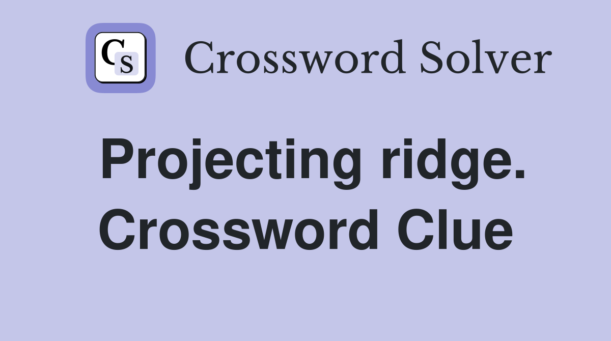 Projecting ridge. Crossword Clue