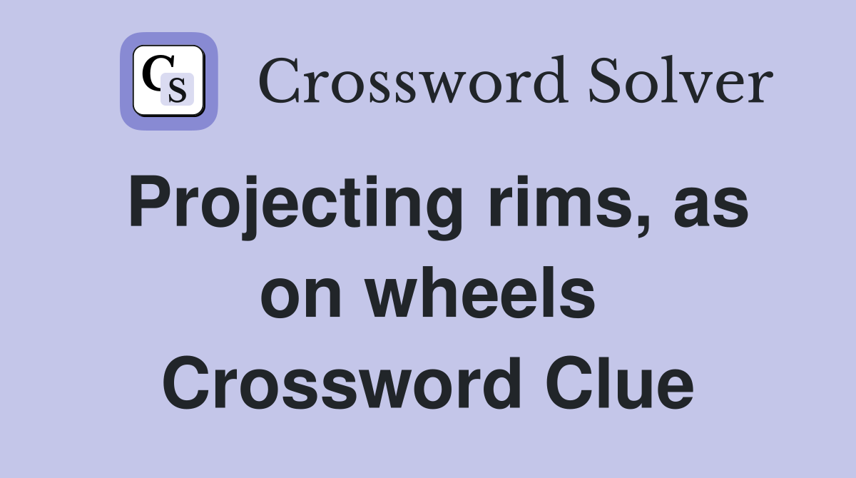 Projecting rims, as on wheels Crossword Clue