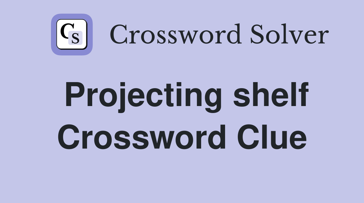 Projecting shelf Crossword Clue