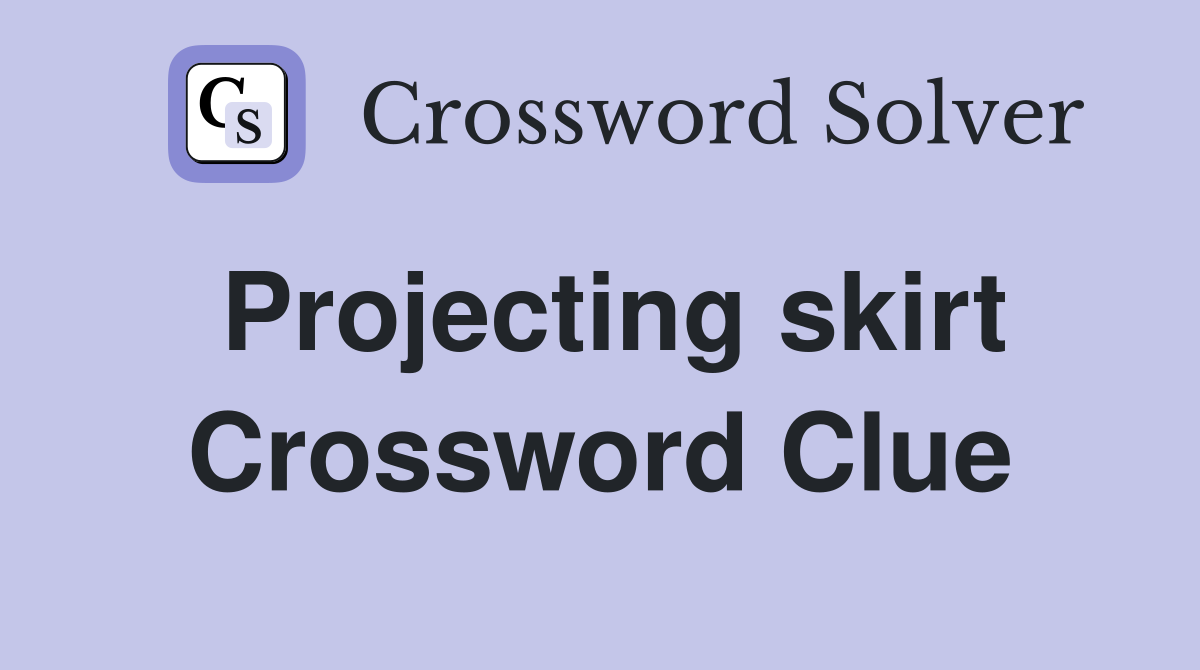 Projecting skirt Crossword Clue