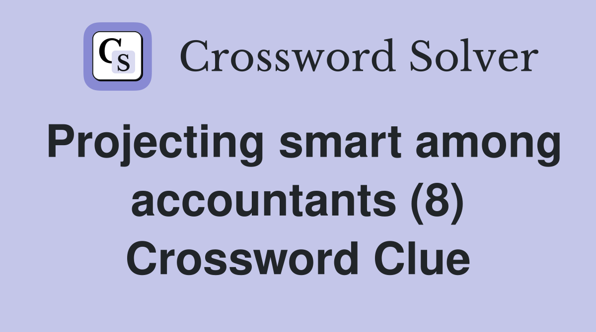 Projecting smart among accountants (8) Crossword Clue