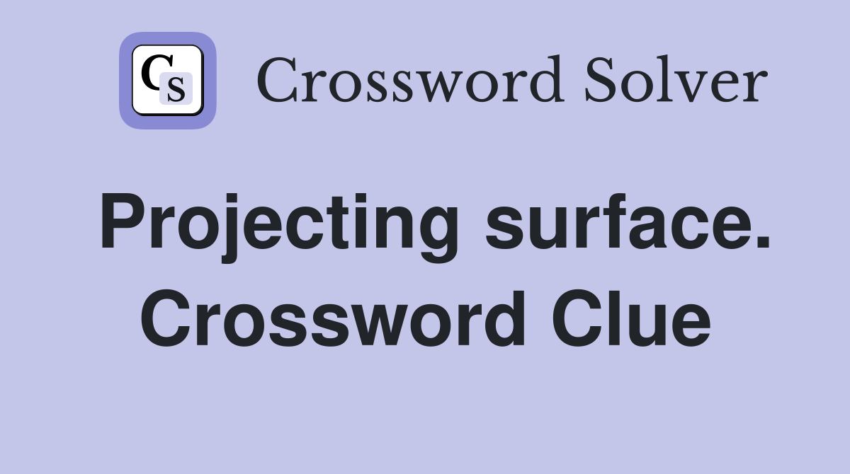 Projecting surface. Crossword Clue