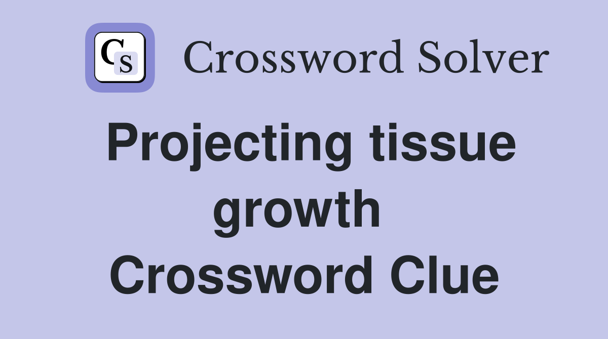 Projecting tissue growth  Crossword Clue