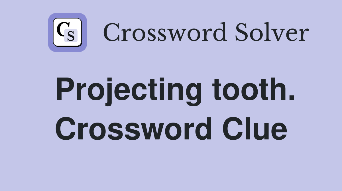 Projecting tooth. Crossword Clue