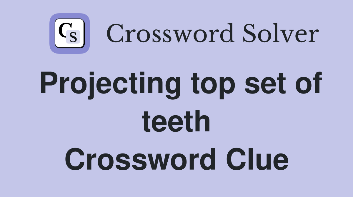 Projecting top set of teeth Crossword Clue