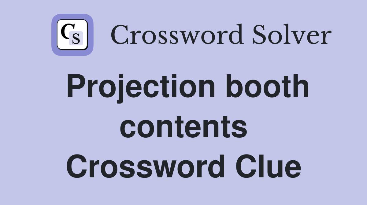 Projection booth contents Crossword Clue