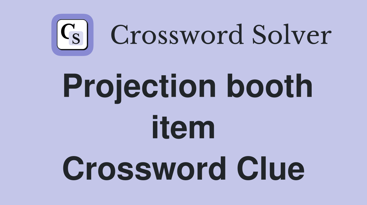 Projection booth item Crossword Clue
