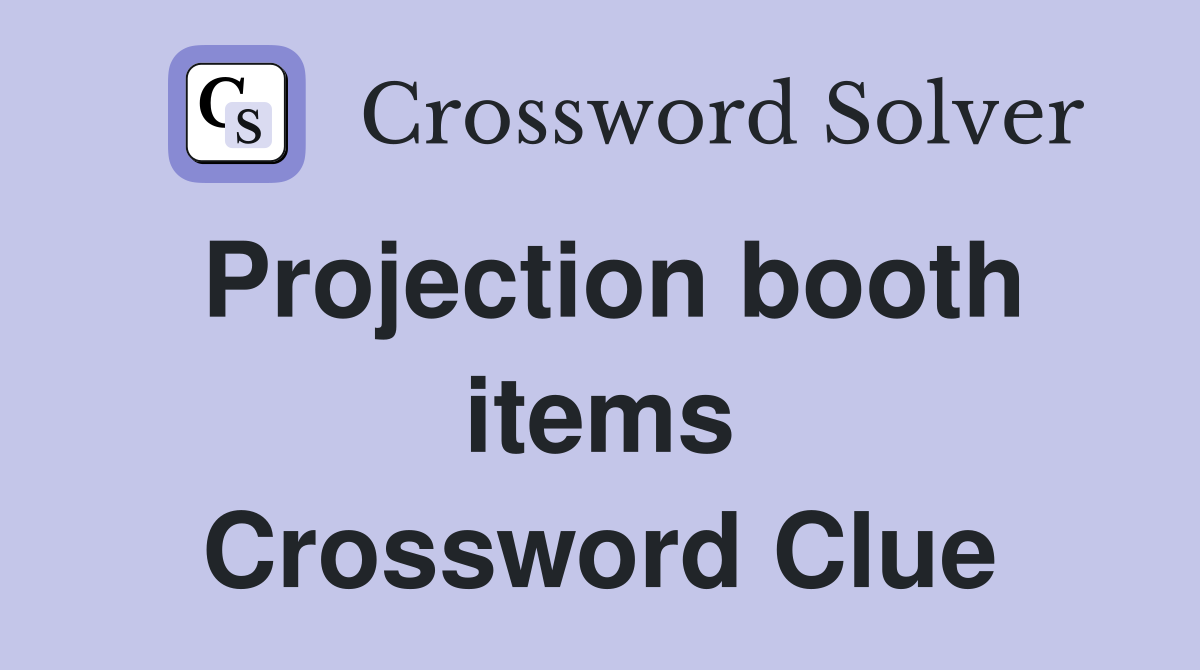 Projection booth items Crossword Clue
