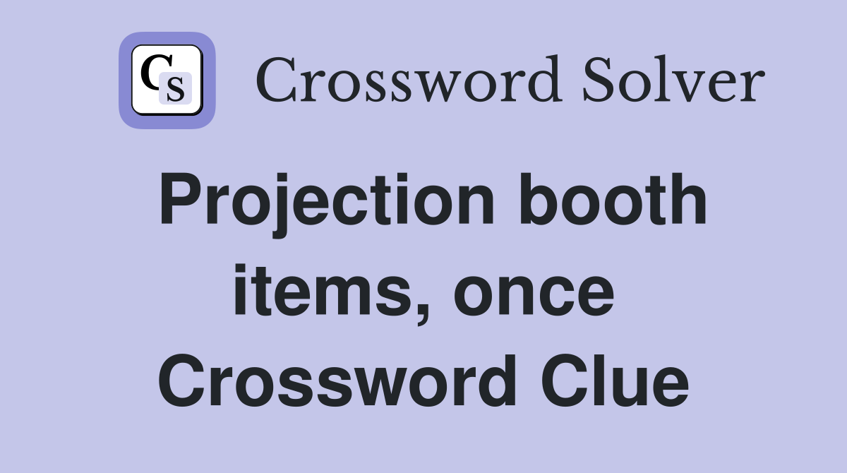 Projection booth items, once Crossword Clue