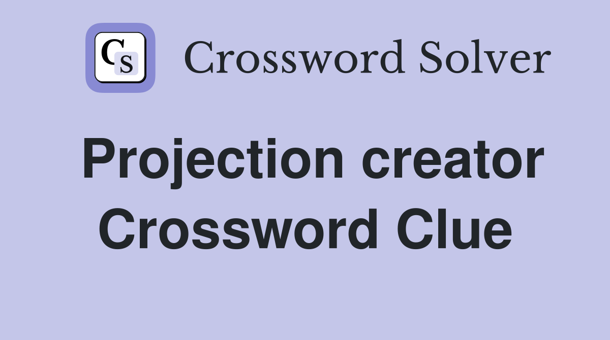 Projection creator Crossword Clue