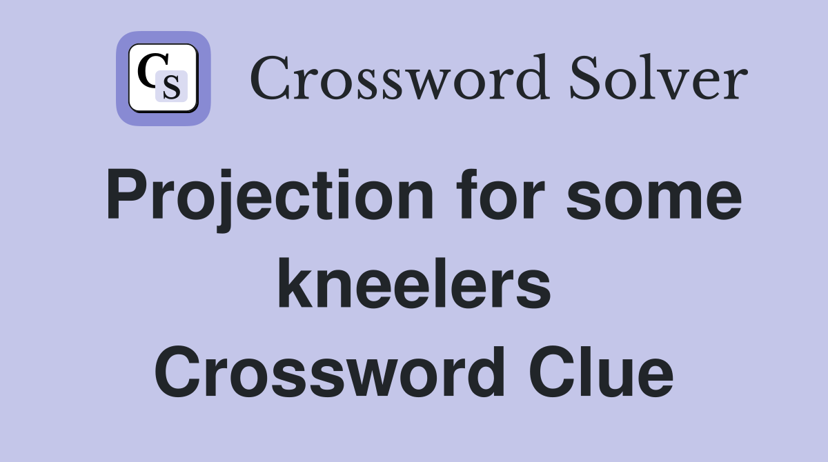 Projection for some kneelers Crossword Clue