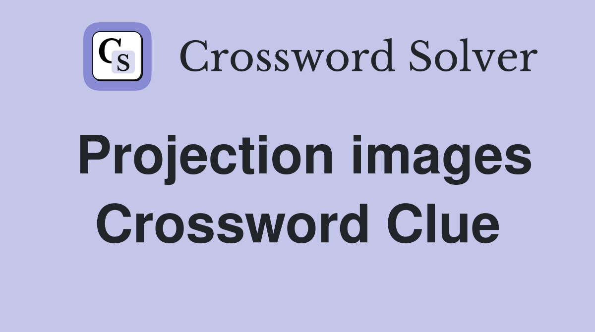 Projection images Crossword Clue