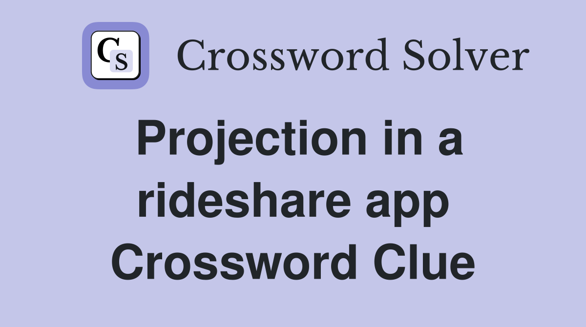 Projection in a rideshare app Crossword Clue