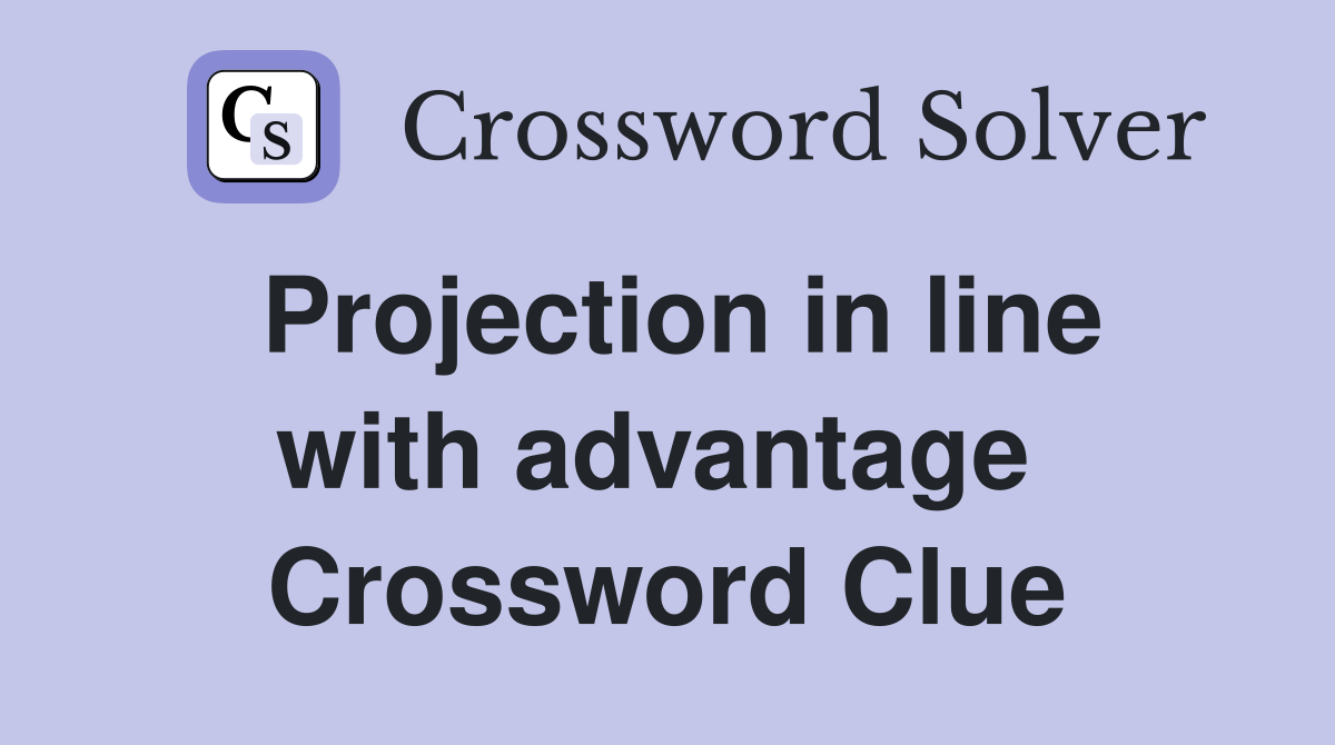 Projection in line with advantage  Crossword Clue
