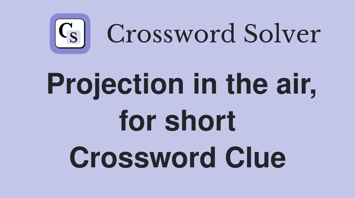 Projection in the air, for short Crossword Clue