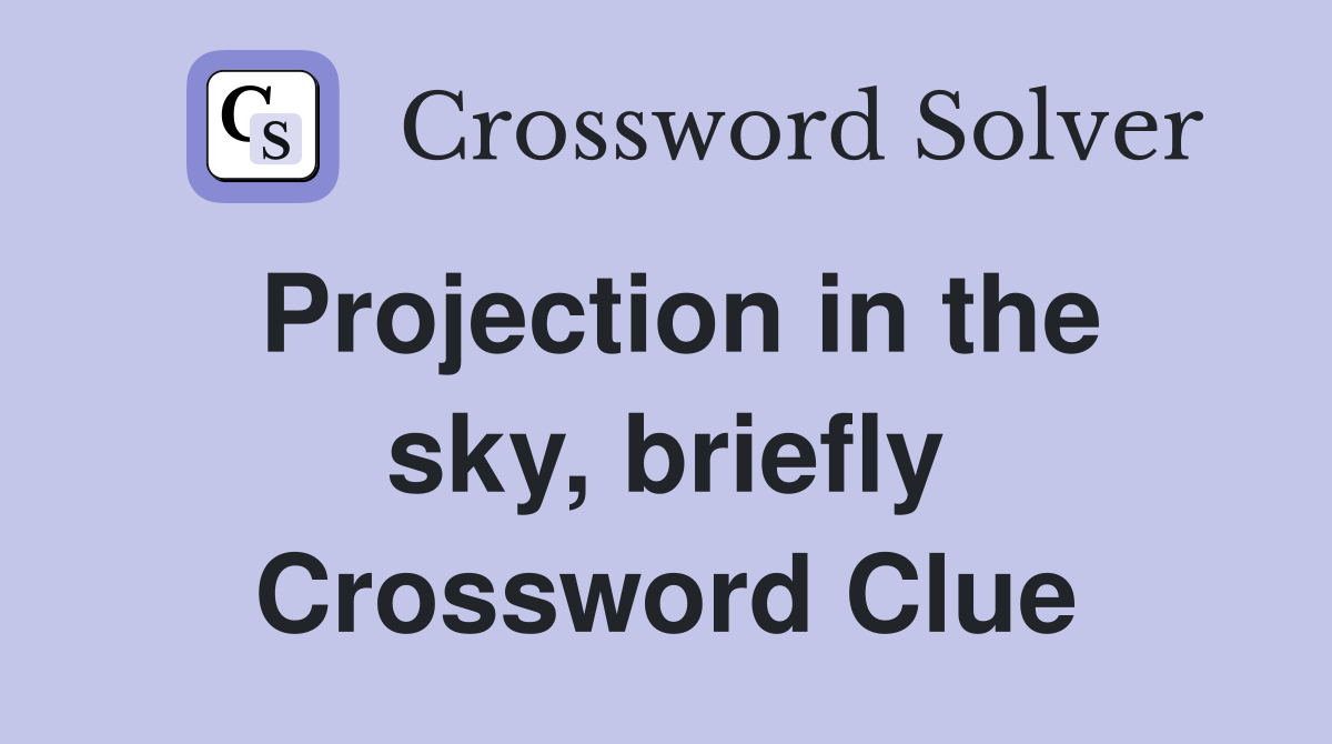 Projection in the sky, briefly Crossword Clue