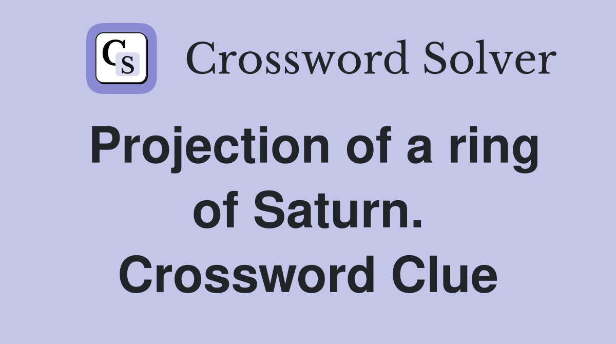 Projection of a ring of Saturn. Crossword Clue