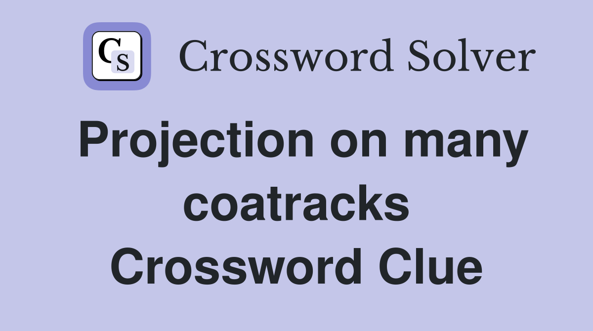 Projection on many coatracks Crossword Clue