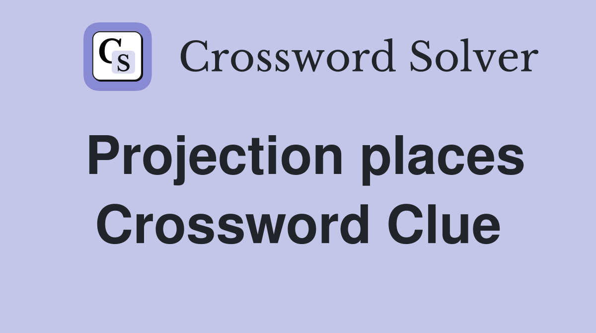Projection places Crossword Clue