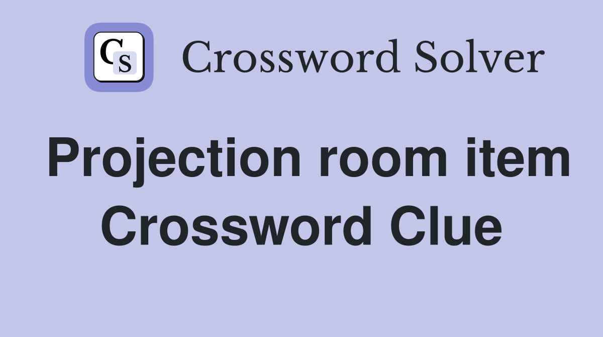 Projection room item Crossword Clue