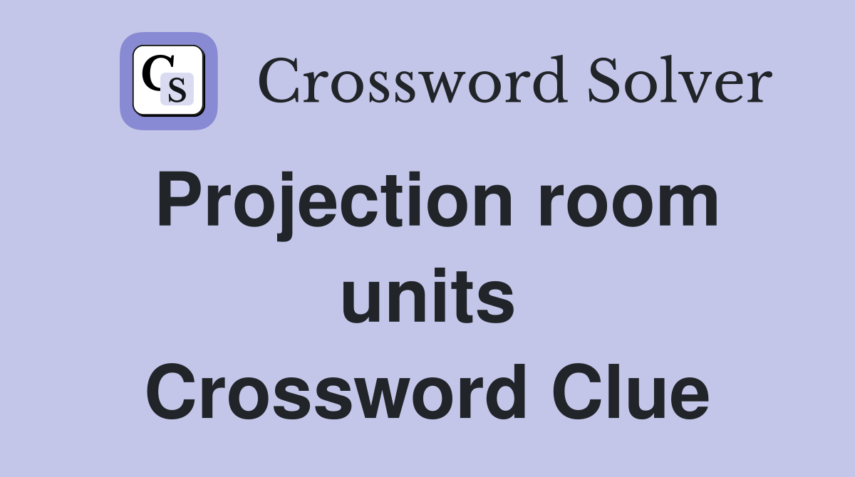 Projection room units Crossword Clue