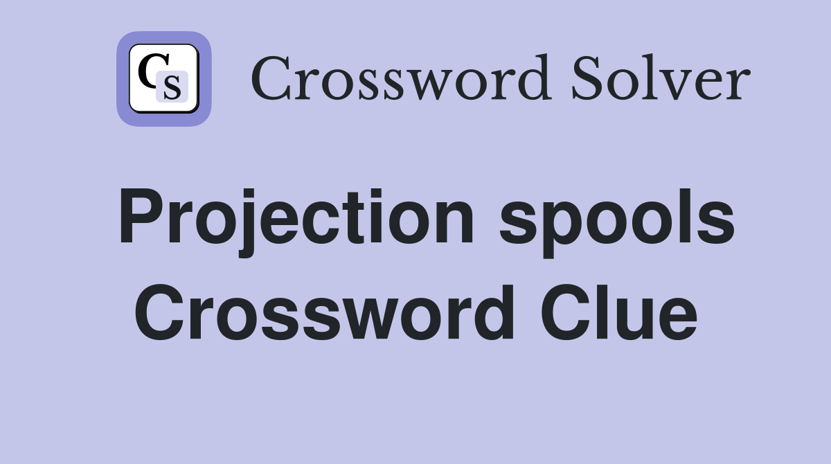 Projection spools Crossword Clue