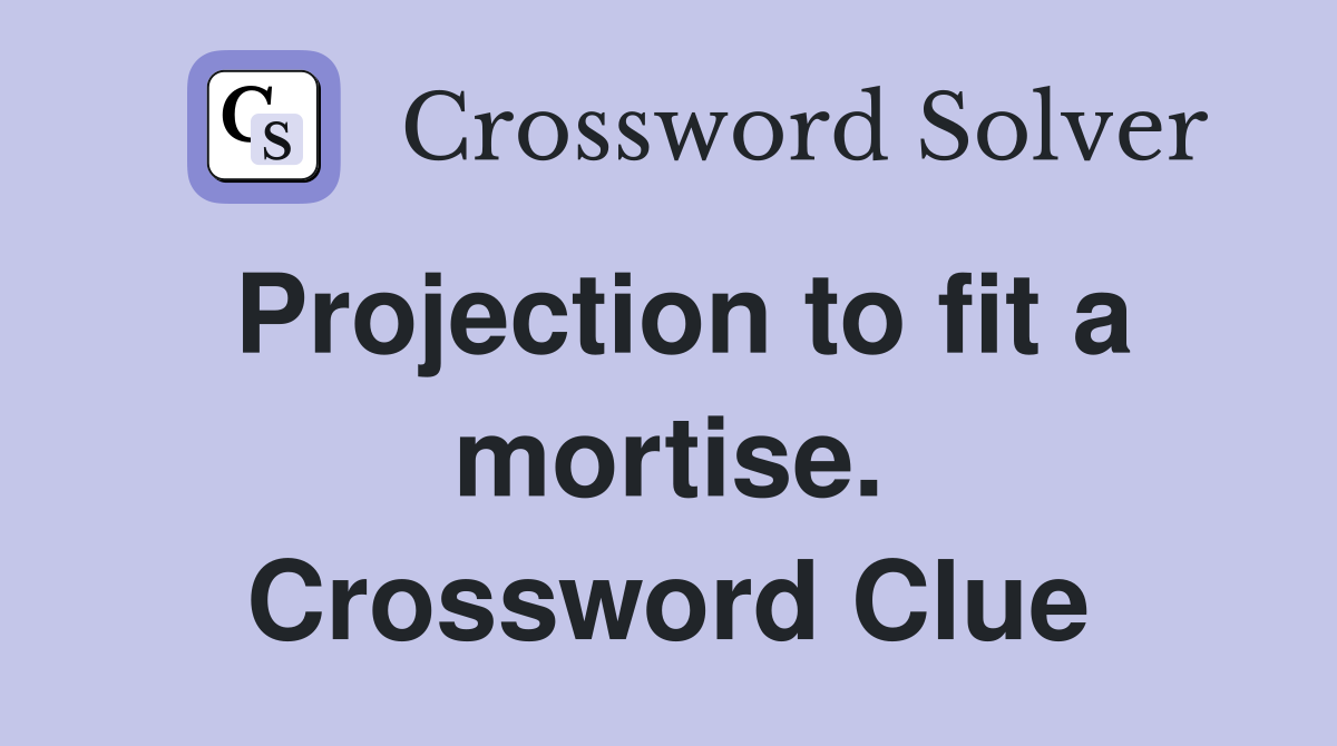 Projection to fit a mortise. Crossword Clue
