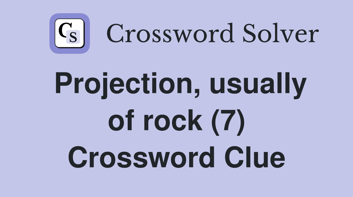 Projection, usually of rock (7) Crossword Clue