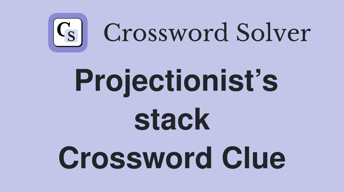 Projectionist’s stack Crossword Clue