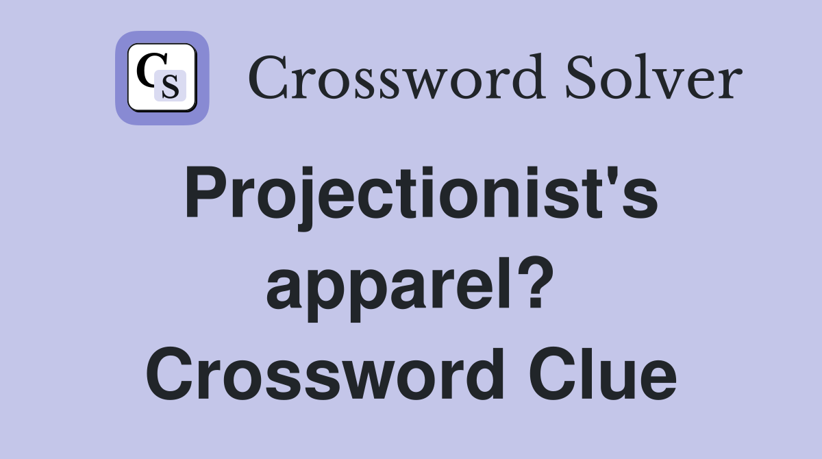 Projectionist's apparel? Crossword Clue