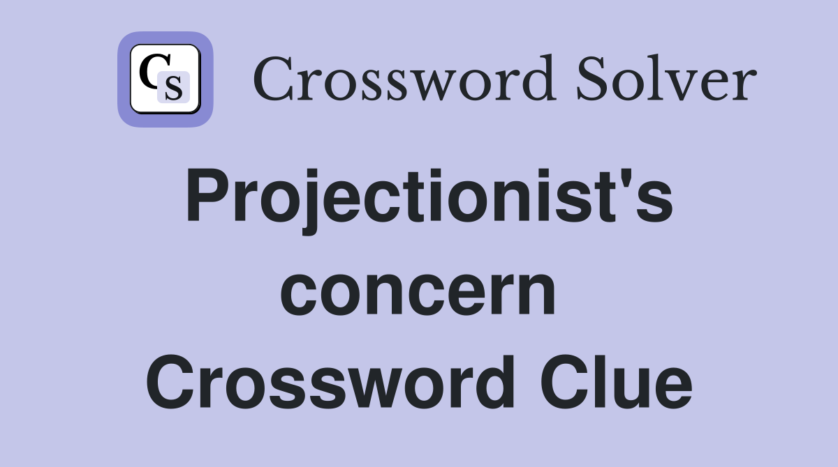 Projectionist's concern Crossword Clue