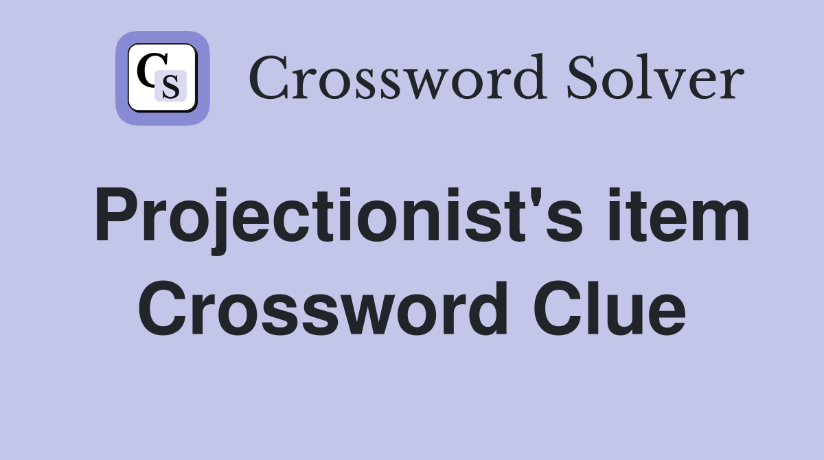 Projectionist's item Crossword Clue