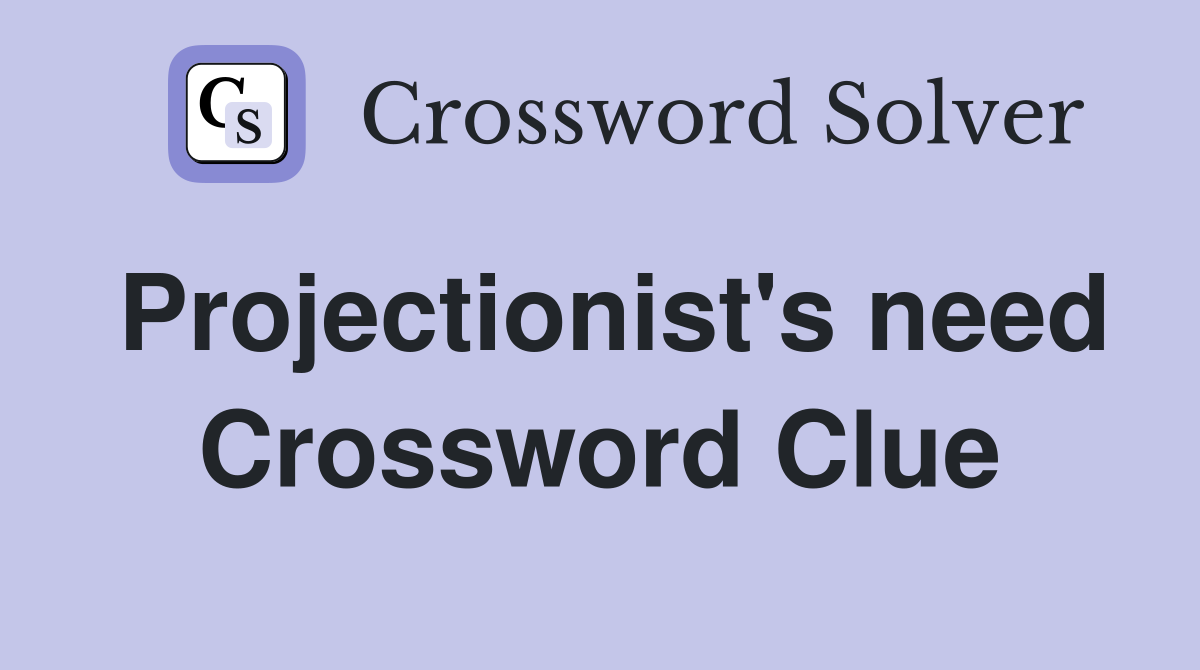 Projectionist's need Crossword Clue