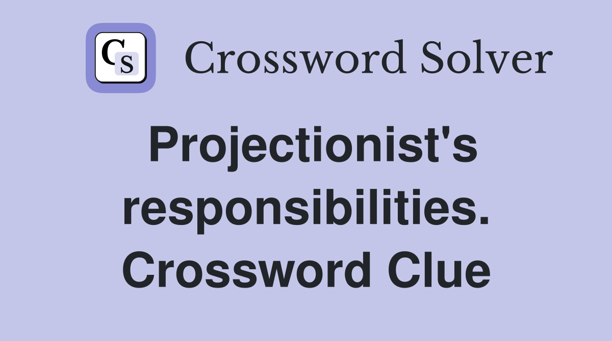 Projectionist's responsibilities. Crossword Clue