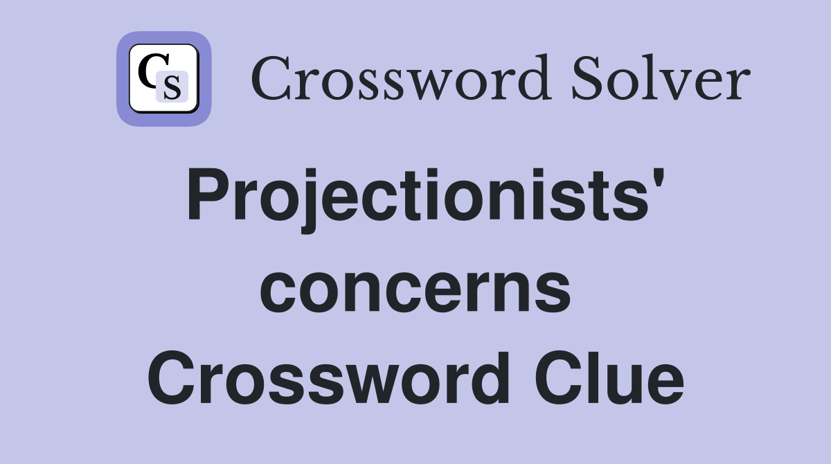 Projectionists' concerns Crossword Clue