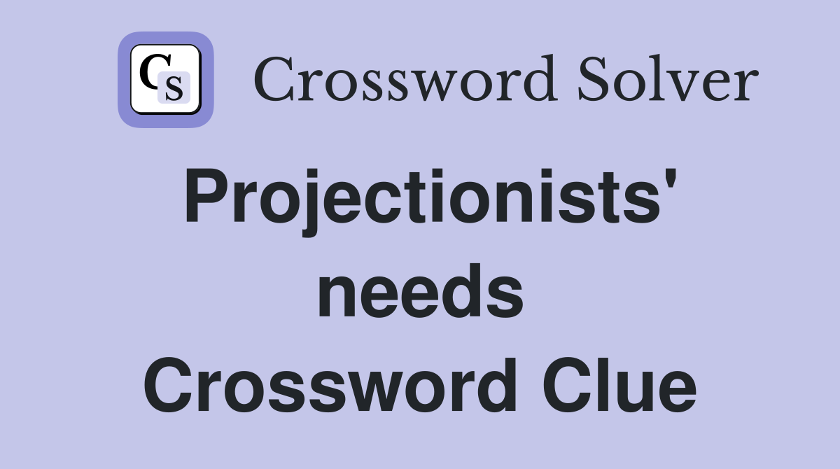 Projectionists' needs Crossword Clue