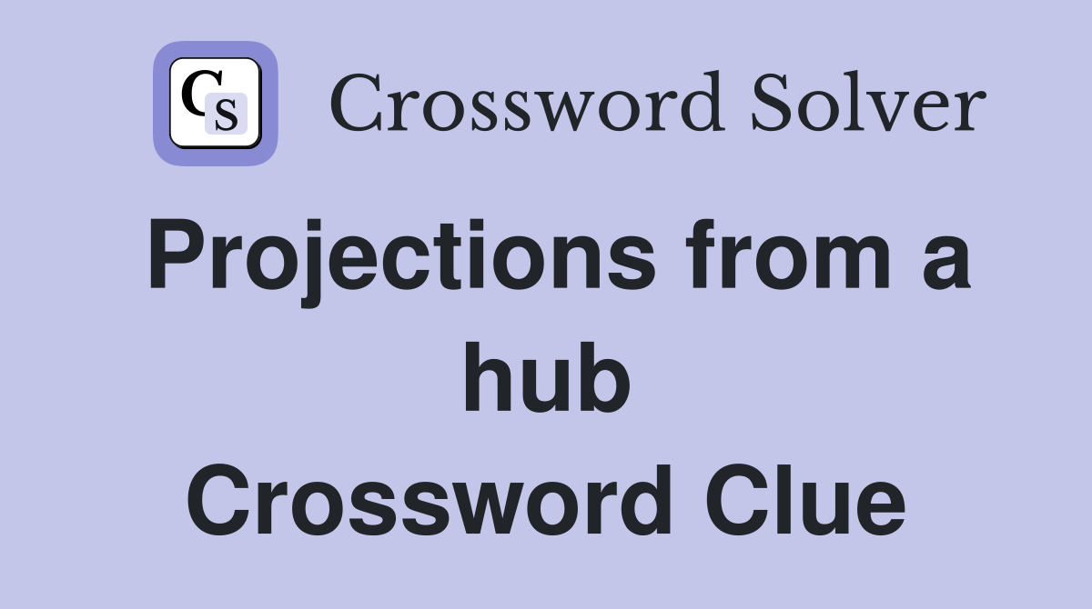 Projections from a hub Crossword Clue