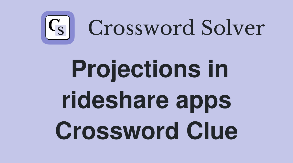 Projections in rideshare apps Crossword Clue