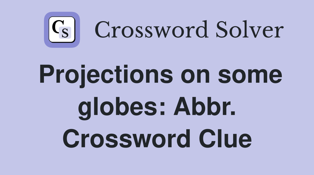 Projections on some globes: Abbr. Crossword Clue