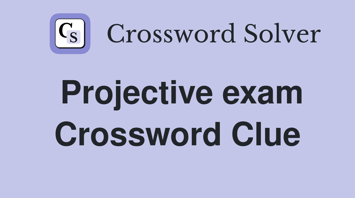 Projective exam Crossword Clue